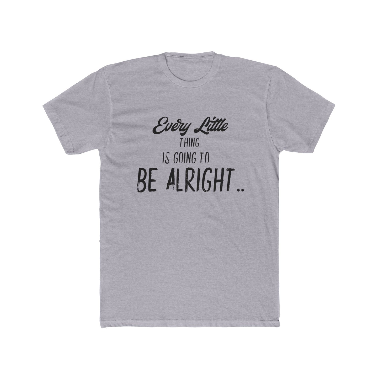 Every Little Thing is Going to be Alright - Graphic T