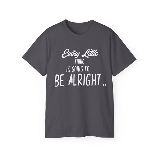 Every Little Thing is Going to Be Alright - Graphic T