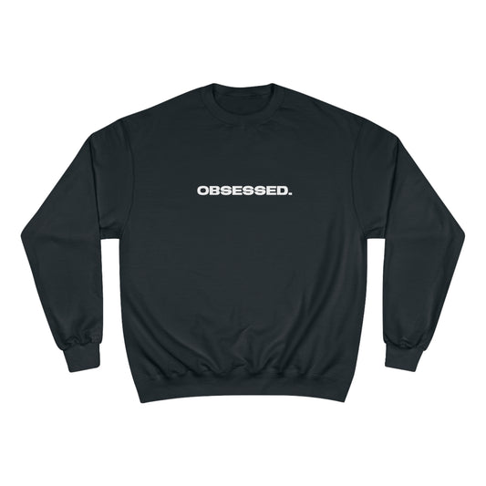 Obsessed Champion Sweatshirt